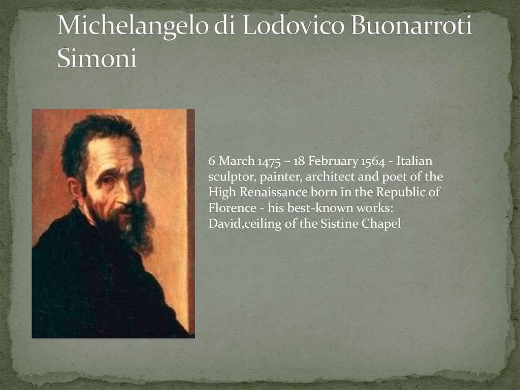 Микеланджело буонарроти — биография микеланджело, кто он такой подробно, самые известные картины и скульптуры, периоды и суть творчества, портрет. вклад микеланджело в развитие скульптуры, архитектуры и живописи эпохи ренессанса